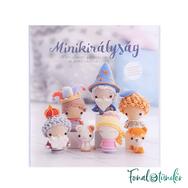 Minikirályság - amigurumi birodalom 36 apró lakója - horgolós könyv Minikirályság - amigurumi birodalom 36 apró lakója - horgolós könyv