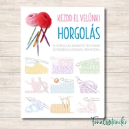 Kezdd el velünk! HORGOLÁS - horgolós könyv sok ábrával