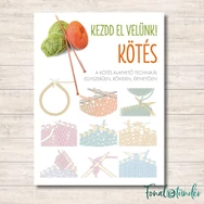 Kezdd el velünk! KÖTÉS - kötés tanító könyv sok ábrával