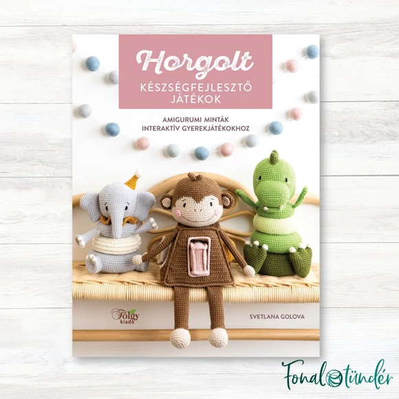 Horgolt Készségfejlesztő Játékok - amigurumi horgolós könyv