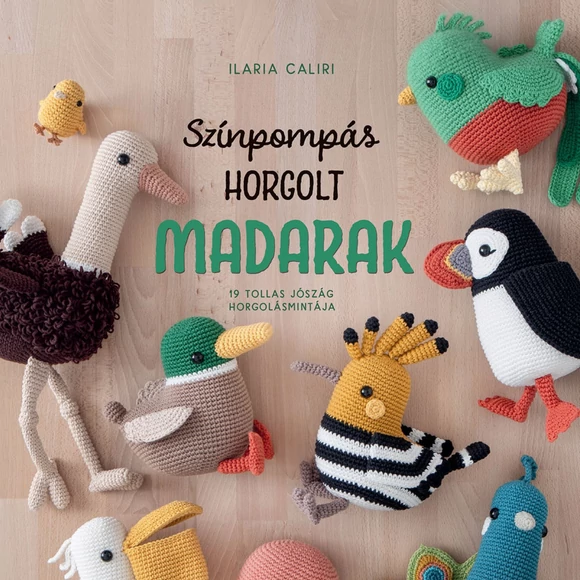 Színpompás Horgolt Madarak - amigurumi  figura horgolós könyv