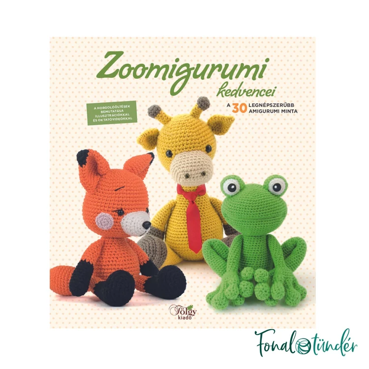 Zoomigurumi Kedvencei - amigurumi horgolós könyv - 30 mintával