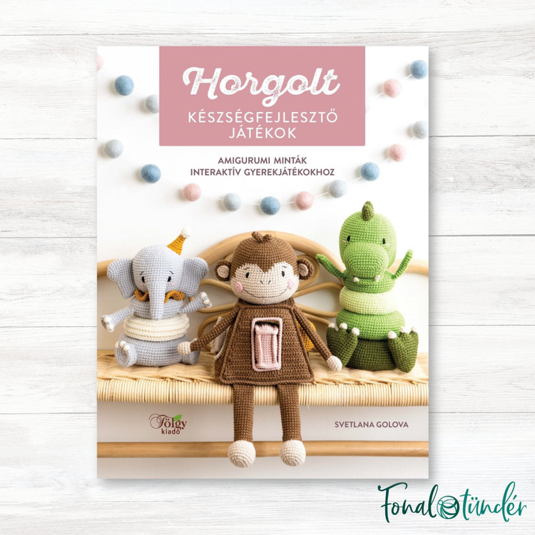 Horgolt Készségfejlesztő Játékok - amigurumi horgolós könyv