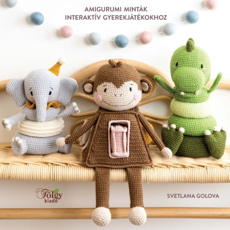 Horgolt Készségfejlesztő Játékok - amigurumi horgolós könyv Horgolt Készségfejlesztő Játékok - amigurumi horgolós könyv