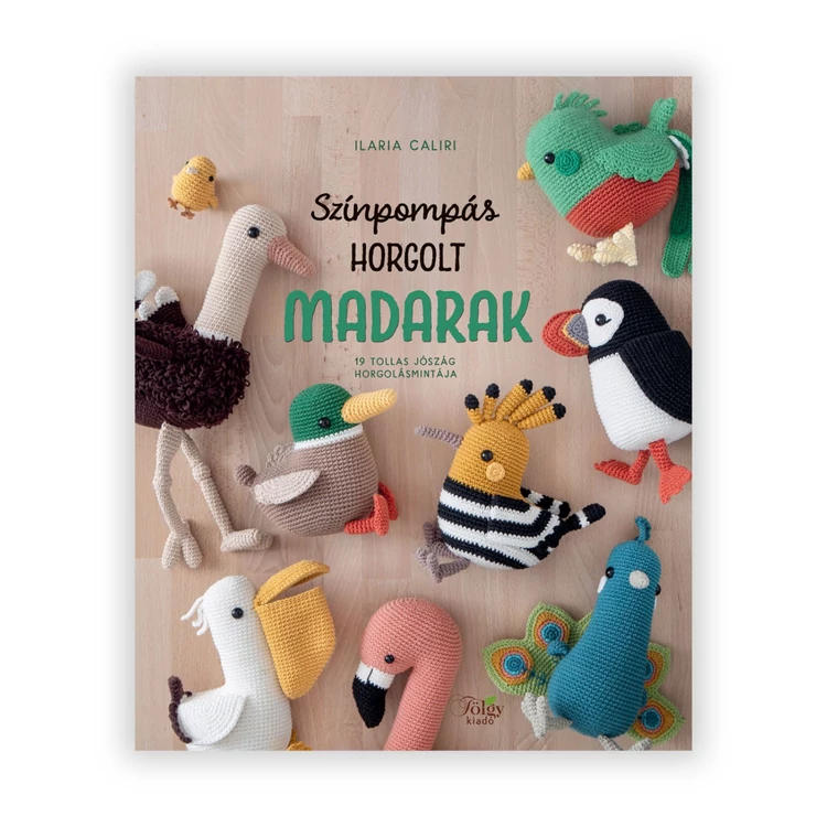 Színpompás Horgolt Madarak - amigurumi  figura horgolós könyv