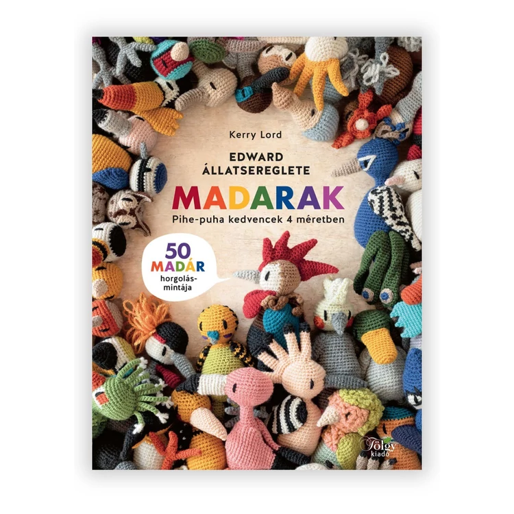 Edward Állatsereglete - Madarak - horgolós könyv 50 madár mintával